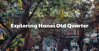 Exploring Hanoi Old Quarter, Hanoi’s unique historical and cultural heritage - Handspan Travel Indochina